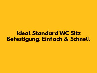 Ideal Standard WC Sitz Befestigung: Einfach & Schnell