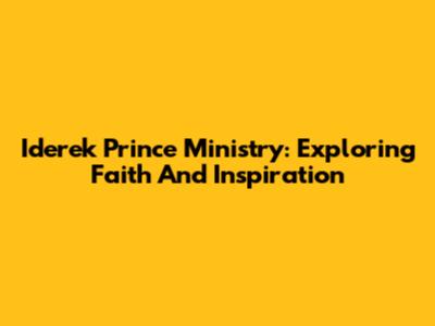 Iderek Prince Ministry: Exploring Faith And Inspiration