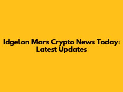 Idgelon Mars Crypto News Today: Latest Updates
