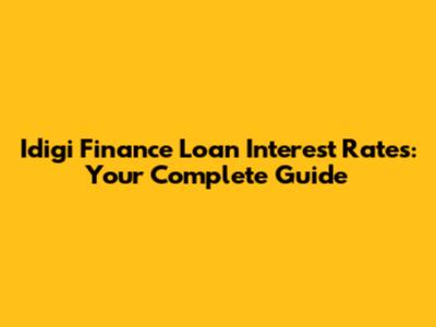 Idigi Finance Loan Interest Rates: Your Complete Guide