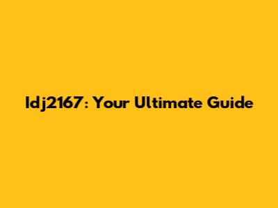 Idj2167: Your Ultimate Guide