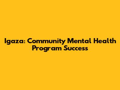 Igaza: Community Mental Health Program Success