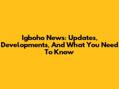 Igboho News: Updates, Developments, And What You Need To Know