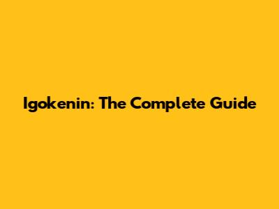 Igokenin: The Complete Guide