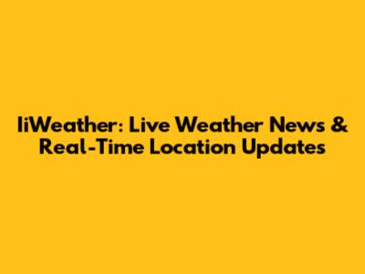 IiWeather: Live Weather News & Real-Time Location Updates