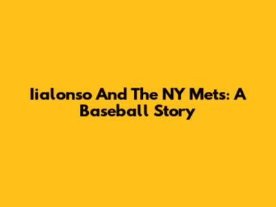 Iialonso And The NY Mets: A Baseball Story