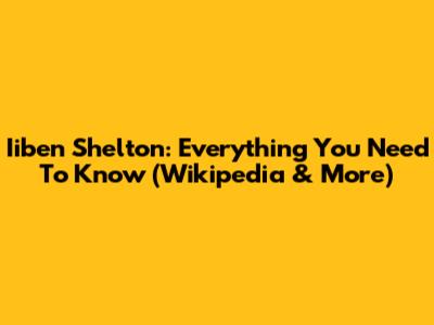 Iiben Shelton: Everything You Need To Know (Wikipedia & More)