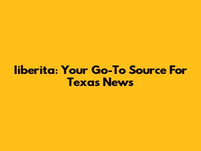 Iiberita: Your Go-To Source For Texas News