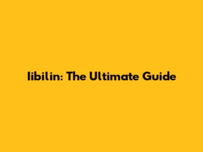 Iibilin: The Ultimate Guide