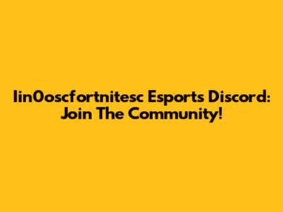 Iin0oscfortnitesc Esports Discord: Join The Community!
