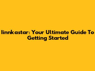 Iinnkastar: Your Ultimate Guide To Getting Started