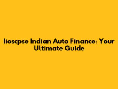 Iioscpse Indian Auto Finance: Your Ultimate Guide