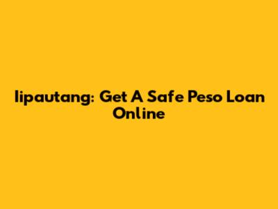 Iipautang: Get A Safe Peso Loan Online