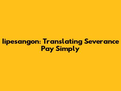 Iipesangon: Translating Severance Pay Simply