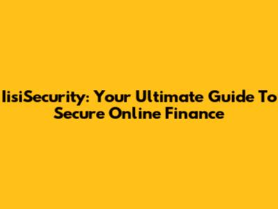IisiSecurity: Your Ultimate Guide To Secure Online Finance