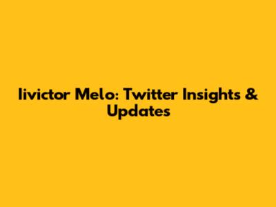 Iivictor Melo: Twitter Insights & Updates