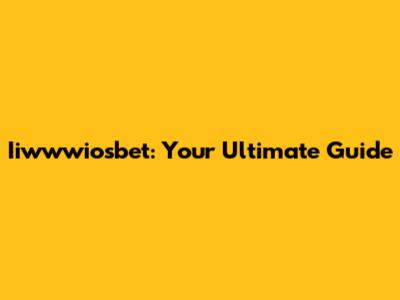 Iiwwwiosbet: Your Ultimate Guide