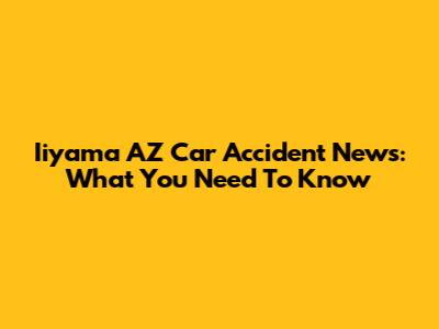 Iiyama AZ Car Accident News: What You Need To Know