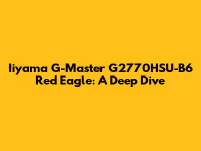 Iiyama G-Master G2770HSU-B6 Red Eagle: A Deep Dive