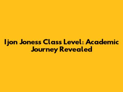 Ijon Jones's Class Level: Academic Journey Revealed