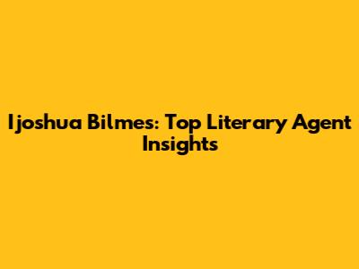 Ijoshua Bilmes: Top Literary Agent Insights