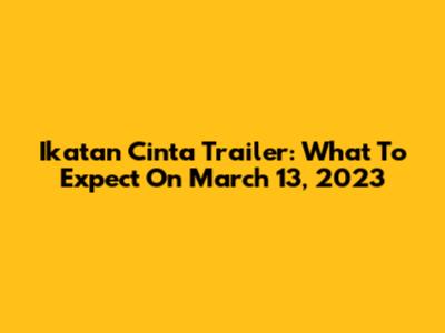 Ikatan Cinta Trailer: What To Expect On March 13, 2023