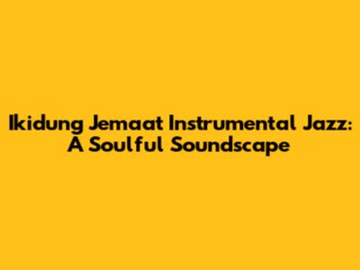 Ikidung Jemaat Instrumental Jazz: A Soulful Soundscape