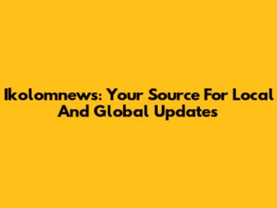 Ikolomnews: Your Source For Local And Global Updates