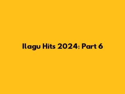 Ilagu Hits 2024: Part 6