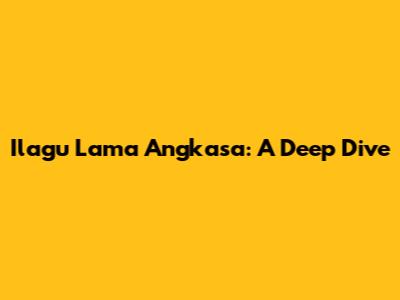 Ilagu Lama Angkasa: A Deep Dive