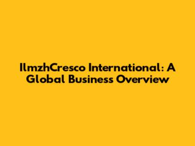 IlmzhCresco International: A Global Business Overview