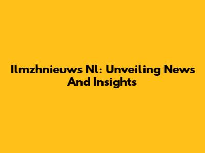 Ilmzhnieuws Nl: Unveiling News And Insights