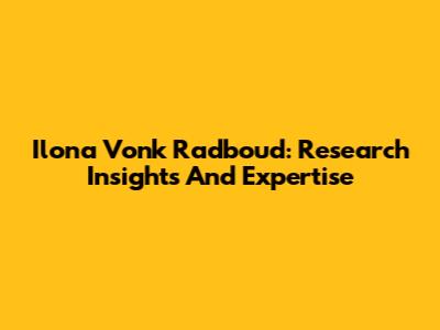 Ilona Vonk Radboud: Research Insights And Expertise