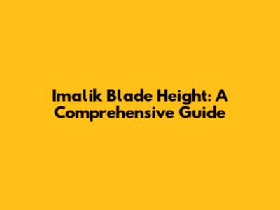 Imalik Blade Height: A Comprehensive Guide