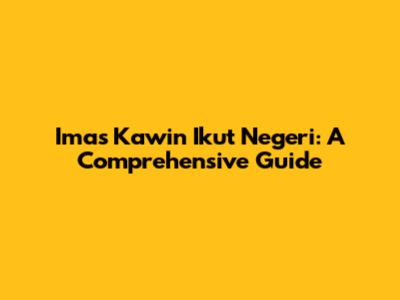 Imas Kawin Ikut Negeri: A Comprehensive Guide