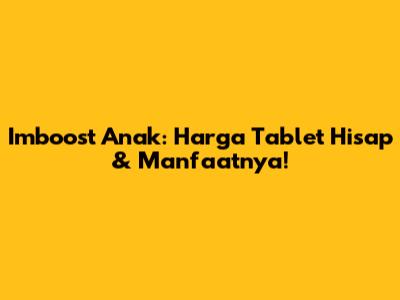 Imboost Anak: Harga Tablet Hisap & Manfaatnya!