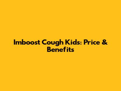 Imboost Cough Kids: Price & Benefits
