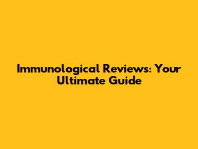 Immunological Reviews: Your Ultimate Guide