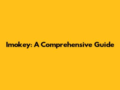 Imokey: A Comprehensive Guide