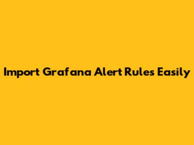 Import Grafana Alert Rules Easily