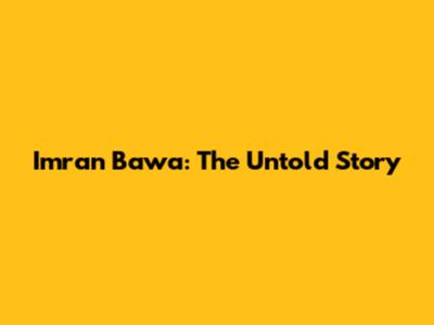 Imran Bawa: The Untold Story