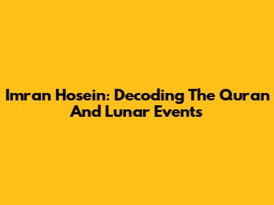 Imran Hosein: Decoding The Quran And Lunar Events
