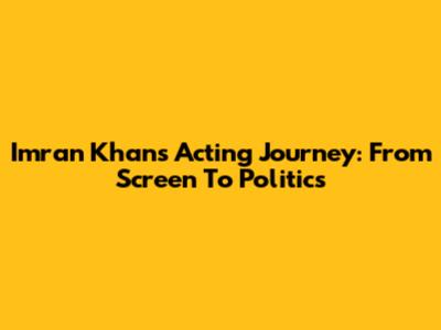 Imran Khan's Acting Journey: From Screen To Politics