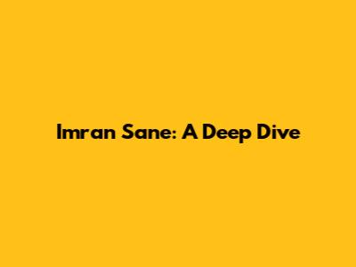 Imran Sane: A Deep Dive