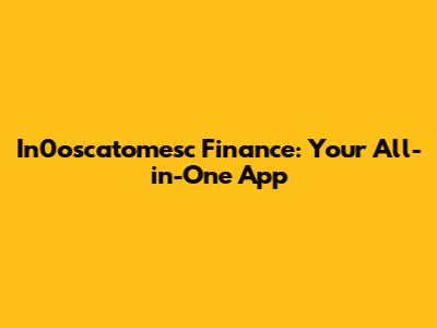 In0oscatomesc Finance: Your All-in-One App