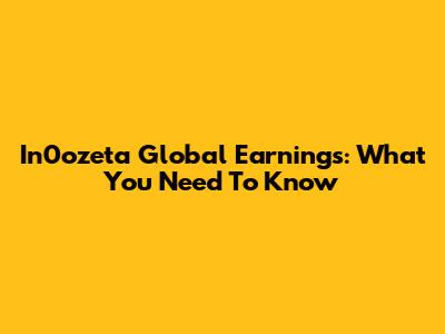 In0ozeta Global Earnings: What You Need To Know