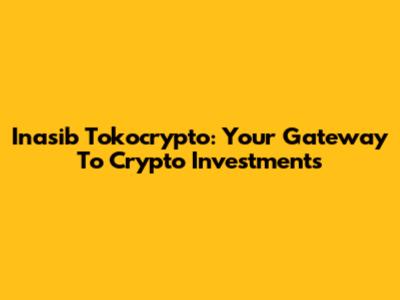 Inasib Tokocrypto: Your Gateway To Crypto Investments