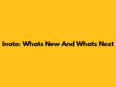 Inato: What's New And What's Next