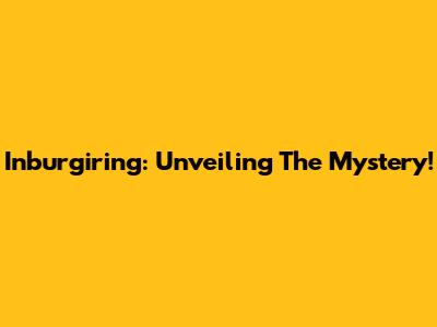 Inburgiring: Unveiling The Mystery!