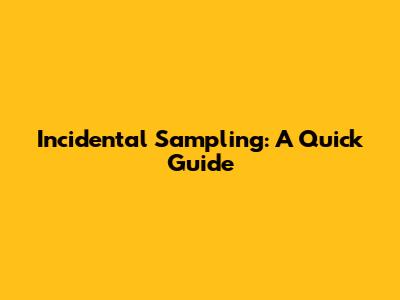 Incidental Sampling: A Quick Guide